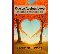 Ode to Ageless Love: A Selection of Rhyming Poems