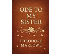Ode to My Sister: A Raw A Cappella Poetry Collection by Theodore Marlowe