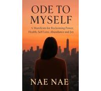 Ode To Myself: A Manifesto for Reclaiming Power, Health, Self Love, Abundance and Joy