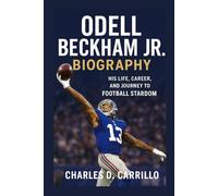 ODELL BECKHAM JR. BIOGRAPHY: HIS LIFE, CAREER, AND JOURNEY TO FOOTBALL STARDOM