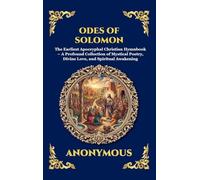 Odes of Solomon: The Earliest Apocryphal Christian Hymnbook - A Profound Collection of Mystical Poetry, Divine Love, and Spiritual Awakening (Large ... 110 (Library of Alexandria - Esoteric)