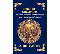 Odes of Solomon: The Earliest Apocryphal Christian Hymnbook - A Profound Collection of Mystical Poetry, Divine Love, and Spiritual Awakening: 110 (Library of Alexandria - Esoteric)