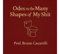 Odes to the Many Shapes of My Shit