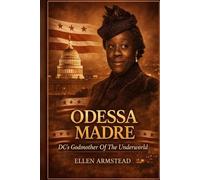 ODESSA MADRE: The Female Godmother of Washington’s Underworld