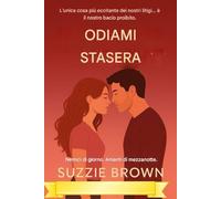 ODIAMI STASERA: Un'appassionante storia d'amore contemporanea tra nemici che diventano amanti (Rivali, Combustione lenta, Vicinanza forzata)