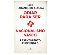 Odiar para ser. Nacionalismo vasco. Resentimiento e identidad (Pensamiento político)