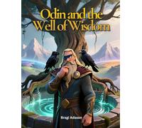Odin and the Well of Wisdom: :A Viking god story lovingly explained as a picture book for children (Magic Viking Tales for Children to learn about the vikings and to get to sleep)