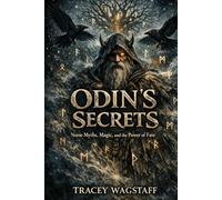 Odin’s Secrets: Odin’s Secrets Norse Myths, Magic, and the Power of Fate