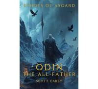 Odin: The - All Father: From Warrior to All-Father, The Rise of the Greatest God of Asgard (Echoes of Asgard)
