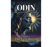 Odin The Allfather’s Burden: The First Breath: 1