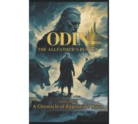 Odin The Allfather's Burden : A Chronicle of Ragnarök's Dawn