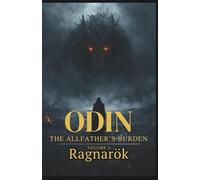 Odin The Allfather's Burden: Ragnarök