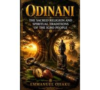 Odinani: The Sacred Religion and Spiritual Traditions of the Igbo People