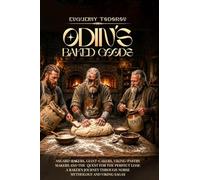 ODIN's Baked Goods: Asgard-Bakers, Giant-Cakers, Viking-Pastry Makers and The Quest for The Perfect Loaf. A Baker's Journey Through Norse Mythology and Viking Sagas