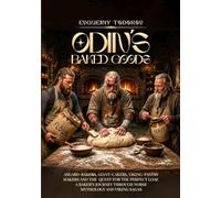 ODIN's Baked Goods: Asgard-Bakers, Giant-Cakers, Viking-Pastry Makers and The Quest for The Perfect Loaf. A Baker's Journey Through Norse Mythology and Viking Sagas