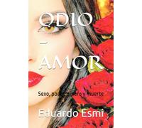 ODIO - AMOR: Sexo, poder, dinero y muerte