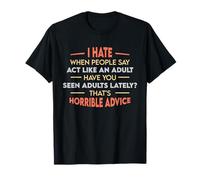 Odio Cuando la Gente Dice Actuar como un Adulto ¿Has Visto Adulto? Camiseta
