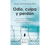 Odio, culpa y perdón: Una mirada terapéutica al trauma transgeneracional y a la memoria histórica