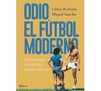 Odio el fútbol moderno: Un homenaje al fútbol de antaño: 2 (Planeta)