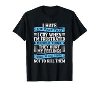 Odio el hecho de que lloro cuando estoy frustrada gente divertida Camiseta