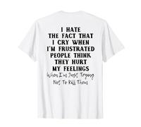 Odio el hecho de que lloro cuando estoy frustrado Camiseta