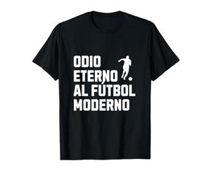odio eterno al fútbol moderno clásico afición equipo Camiseta