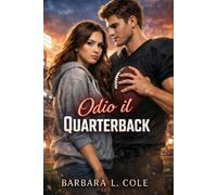 Odio il Quarterback: Un romance universitario di football americano, da nemici ad amanti, a sviluppo lento