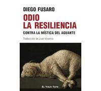 Odio la resiliencia. Contra la mística del aguante