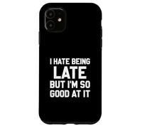 Odio Llegar Tarde Pero Soy Tan Bueno en eso Carcasa para iPhone 11