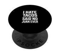 Odio los Tacos, Dijo Que no, Juan Alguna Vez fue Divertido Decir PopSockets PopGrip Adhesivo