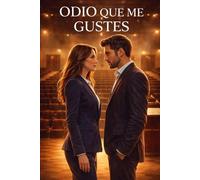 Odio que me gustes: Una novela de amor, negocios y un pacto que salió mal