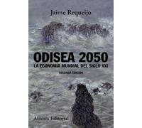 Odisea 2050: La economía mundial del siglo XXI (nueva edición): 797 (Alianza Ensayo)
