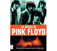 Odisea de pink floyd, la: El largo y extraño viaje hacia el éxito de un grupo mítico: desde los orígenes del grupo hasta la llegada de la decadencia (MUSICA)