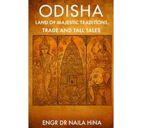 Odisha: Land of Majestic Traditions, Trade and Tall Tales (India: A Tapestry of Time)
