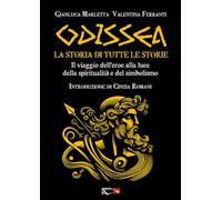 Odissea. La storia di tutte le storie. Il viaggio dell'eroe alla luce della spiritualità e del simbolismo