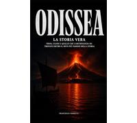 ODISSEA - La storia vera: Troia, Ulisse e quello che l'archeologia ha trovato dietro il mito più famoso della storia