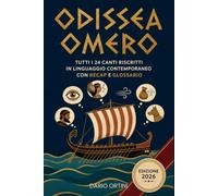 Odissea Omero: Il Racconto di Ulisse trascritto in linguaggio contemporaneo (Oltre il Mito)