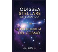 Odissea Stellare: Esplorare le Profondità del Cosmo (L'evoluzione delle stelle e le scoperte galattiche)