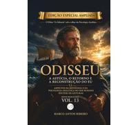 Odisseu - A Astúcia, o Retorno e a Reconstrução do Eu (Edição Especial Ampliada): Aspectos da Mitologia e da Psicologia Analítica no Ser Humano