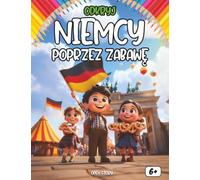 Odkryj Niemcy poprzez zabawę: Poznaj historię, kulturę i tradycje Niemiec - Interaktywna książka edukacyjna z ciekawostkami, quizami i kolorowankami dla dzieci