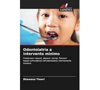 Odontoiatria a intervento minimo: Preservare i tessuti, elevare i sorrisi: Percorsi basati sull'evidenza nell'odontoiatria minimamente invasiva