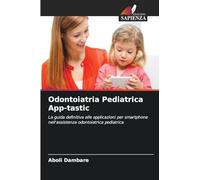 Odontoiatria Pediatrica App-tastic: La guida definitiva alle applicazioni per smartphone nell'assistenza odontoiatrica pediatrica