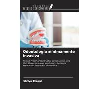 Odontología mínimamente invasiva: Núcleo: Preservar la estructura dental natural sana. Plan: Detección precoz y evaluación de riesgos. Reparación: Reparación biomimética