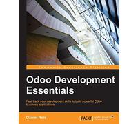 Odoo Development Essentials: Fast track your development skills to build powerful Odoo business applications