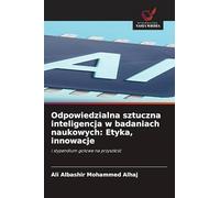 Odpowiedzialna sztuczna inteligencja w badaniach naukowych: Etyka, innowacje