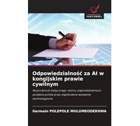 Odpowiedzialno¿¿ za AI w kongijskim prawie cywilnym: Racjonalno¿¿ klasycznego re¿imu odpowiedzialno¿ci poddana próbie przez wspó¿czesne wyzwania technologiczne