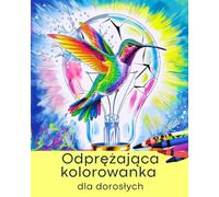 Odprężająca kolorowanka dla młodzieży i dorosłych: 40 pięknych motywów: mandale, kwiaty, zwierzęta i dużo więcej.: Podaruj sobie chwilę relaksu i odkryj radość tworzenia.