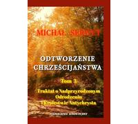 Odtworzenie Chrześcijaństwa - Tom 3 - Traktat o Nadprzyrodzonym Odrodzeniu i Królestwie Antychrysta: Christianismi Restitutio