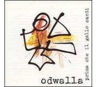 Odwalla - Prima Che Il Gallo