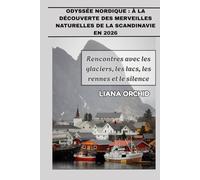 Odyssée nordique : À la découverte des merveilles naturelles de la Scandinavie en 2026: Rencontres avec les glaciers, les lacs, les rennes et le silence